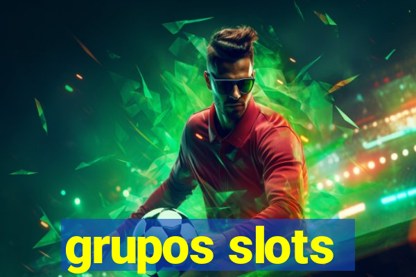 grupos slots