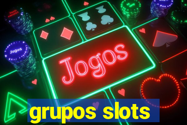 grupos slots