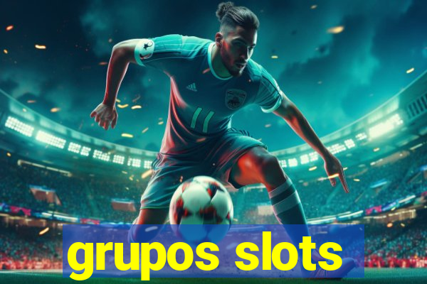 grupos slots