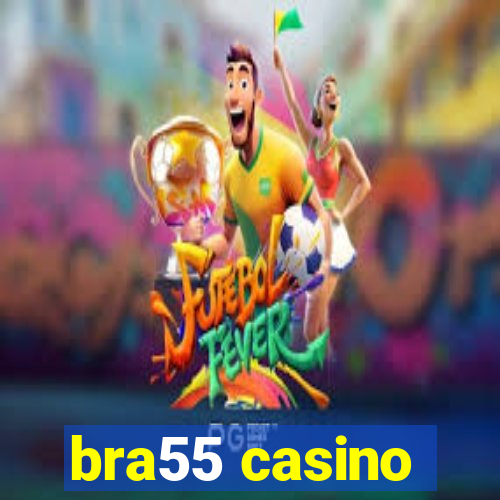 bra55 casino