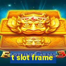 t slot frame