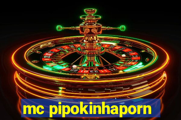 mc pipokinhaporn