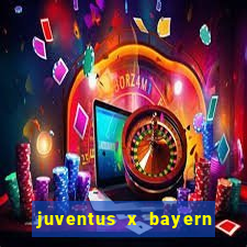 juventus x bayern de munique