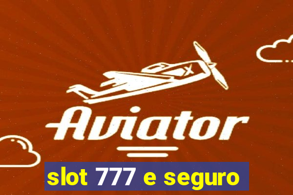 slot 777 e seguro