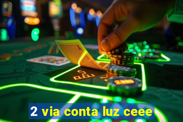 2 via conta luz ceee