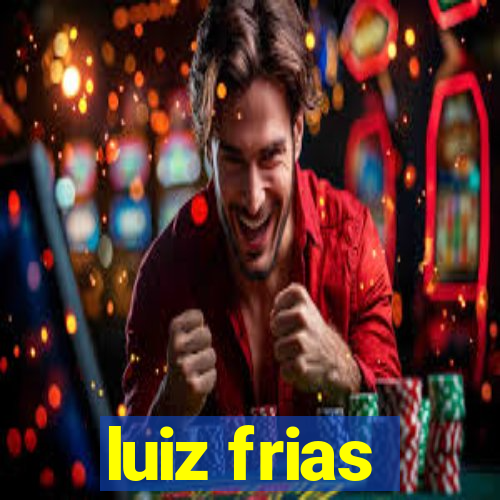 luiz frias