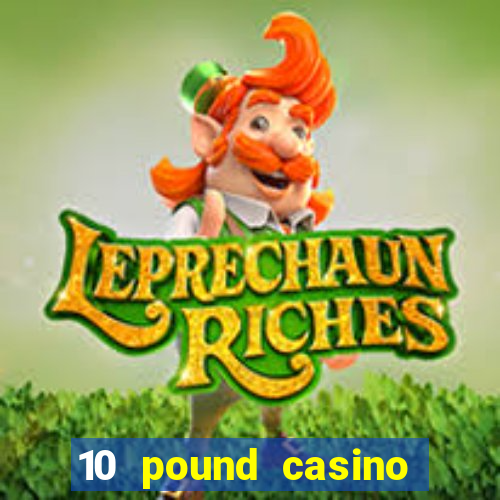 10 pound casino bonus no deposit