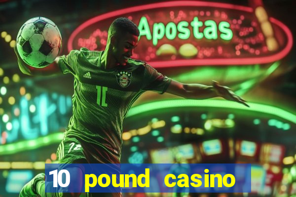 10 pound casino bonus no deposit