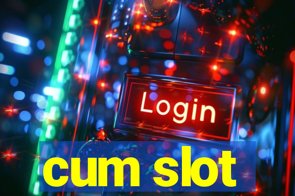 cum slot