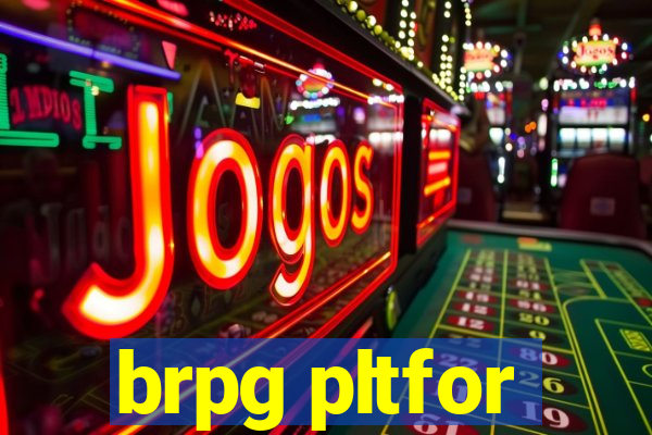 brpg pltfor