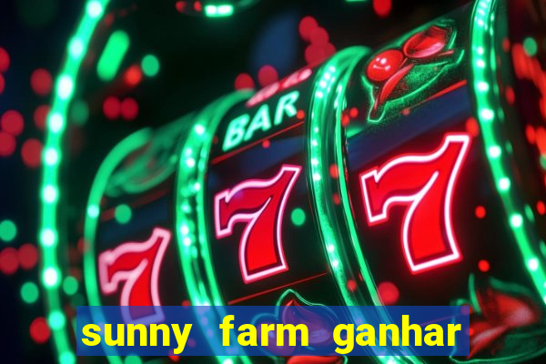 sunny farm ganhar dinheiro de verdade