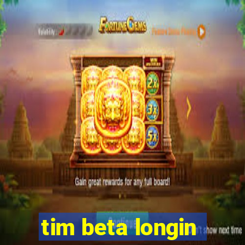 tim beta longin