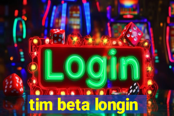 tim beta longin