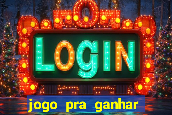 jogo pra ganhar dinheiro online