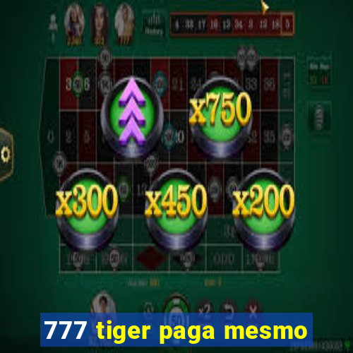 777 tiger paga mesmo