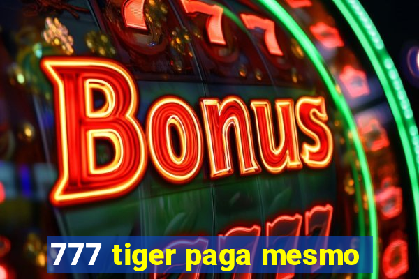 777 tiger paga mesmo