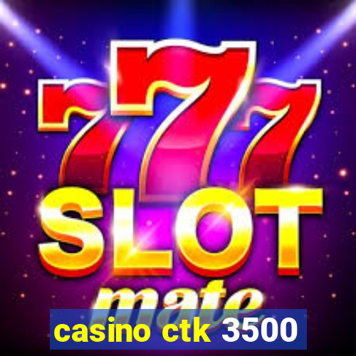 casino ctk 3500