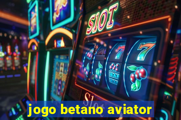 jogo betano aviator