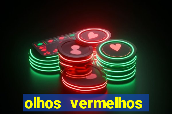 olhos vermelhos significado espiritual