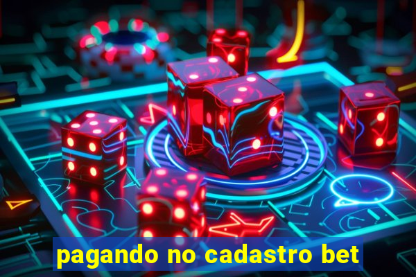 pagando no cadastro bet