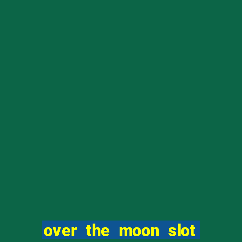 over the moon slot free play