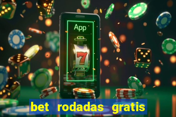 bet rodadas gratis sem depósito