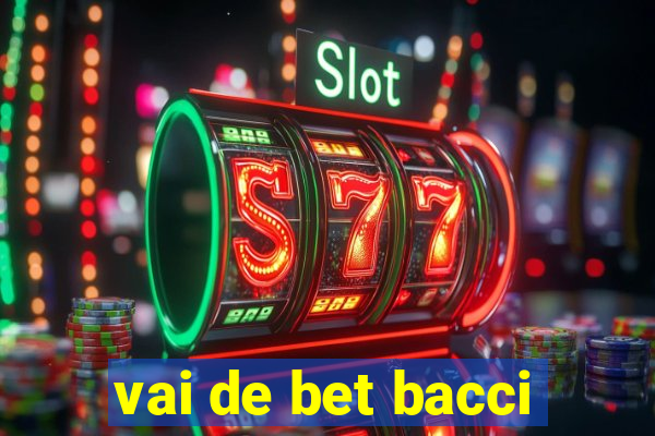 vai de bet bacci