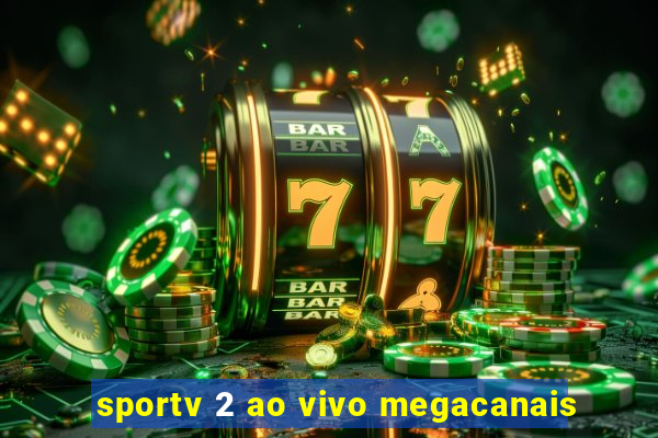 sportv 2 ao vivo megacanais