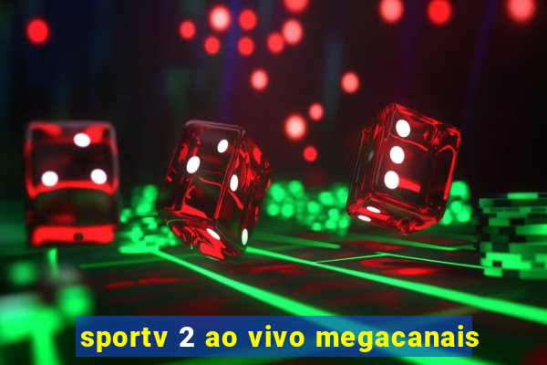 sportv 2 ao vivo megacanais