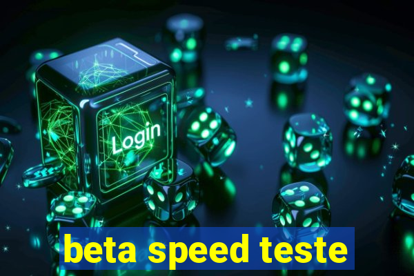 beta speed teste