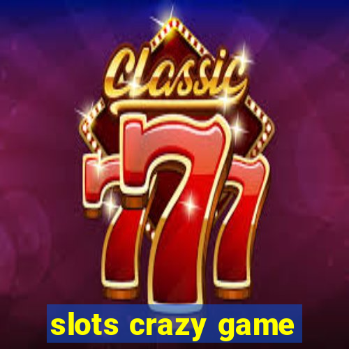 slots crazy game