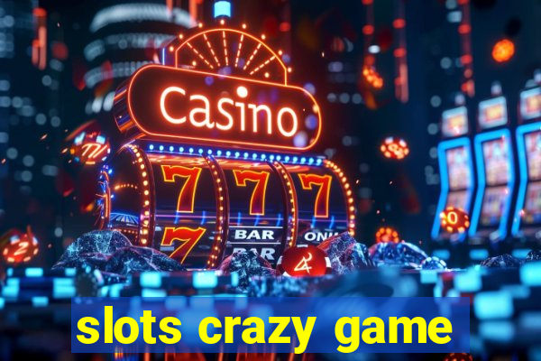 slots crazy game