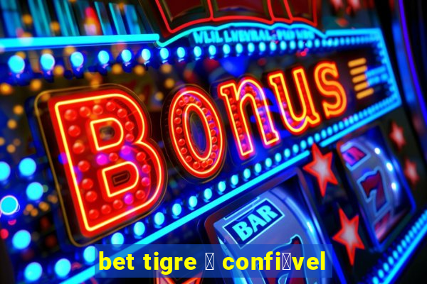 bet tigre 茅 confi谩vel