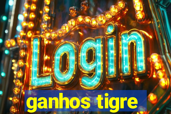 ganhos tigre