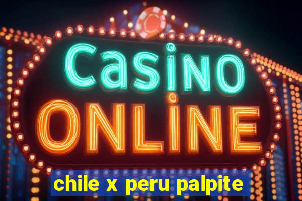 chile x peru palpite