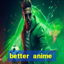 better anime download apk