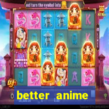 better anime download apk