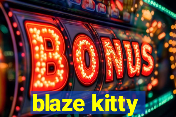 blaze kitty