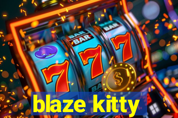 blaze kitty