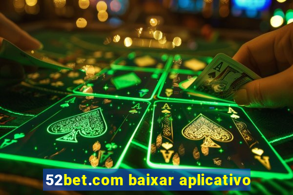 52bet.com baixar aplicativo