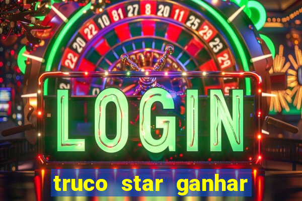 truco star ganhar dinheiro de verdade