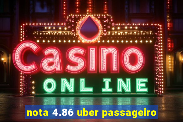 nota 4.86 uber passageiro