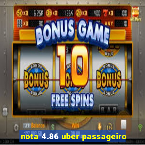 nota 4.86 uber passageiro