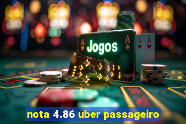 nota 4.86 uber passageiro