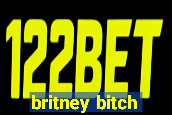 britney bitch