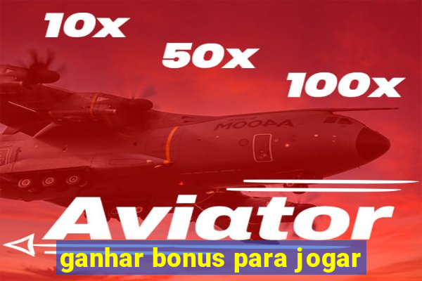 ganhar bonus para jogar