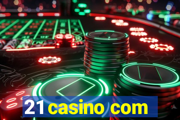 21 casino com