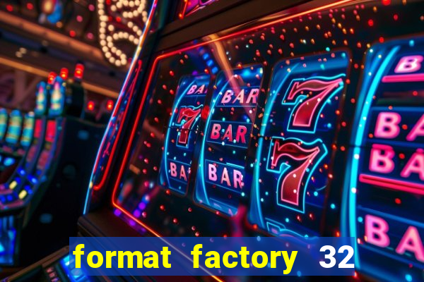 format factory 32 bits windows 7