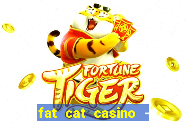 fat cat casino - slots game