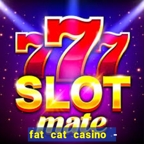 fat cat casino - slots game